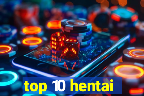 top 10 hentai